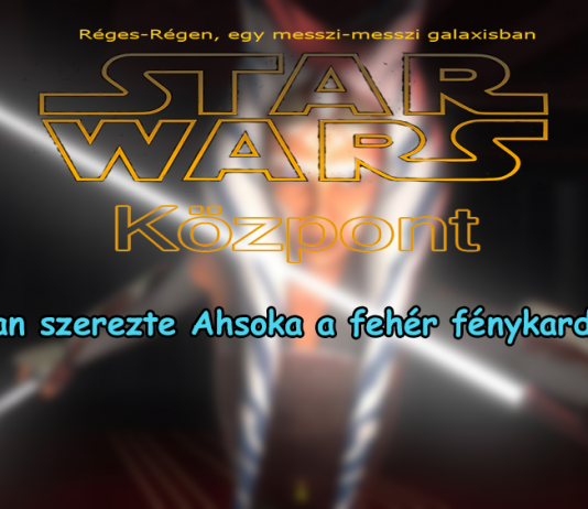 Hogyan szerezte Ahsoka a fehér fénykardjait?! – Star Wars Központ
